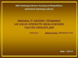 Milli Onkoloqiya Mrkzi Azrbaycan Respublikas abdominal onkoloqiya bsi