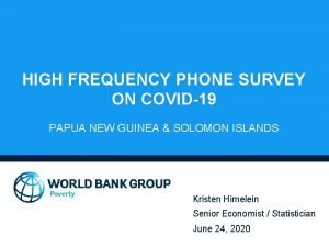 HIGH FREQUENCY PHONE SURVEY ON COVID19 PAPUA NEW