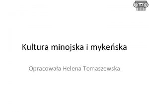 Kultura minojska i mykeska Opracowaa Helena Tomaszewska CYWILIZACJA