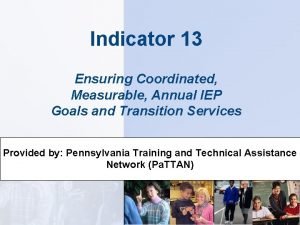 Indicator 13 Ensuring Coordinated Measurable Annual IEP Goals