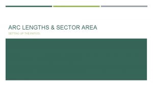 ARC LENGTHS SECTOR AREA SETTING UP THE RATIOS