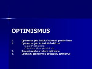 OPTIMISMUS 1 2 Optimismus jako lidsk pirozenost pozitivn