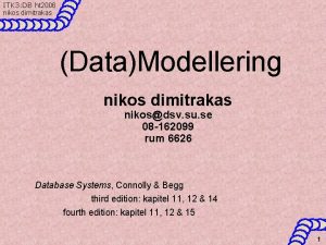 ITK 3 DB ht 2006 nikos dimitrakas DataModellering