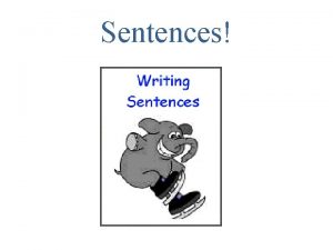 Sentences Simple Sentences ONE independent clause Examples include