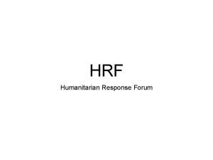 HRF Humanitarian Response Forum History The Humanitarian Response