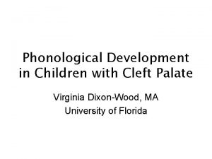 Phonological Development in Children with Cleft Palate Virginia