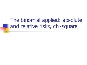 The binomial applied absolute and relative risks chisquare