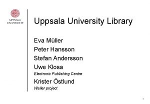 Uppsala University Library Eva Mller Peter Hansson Stefan