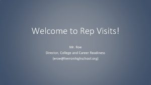 Welcome to Rep Visits Mr Roe Director College