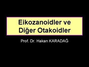 Eikozanoidler ve Dier Otakoidler Prof Dr Hakan KARADA