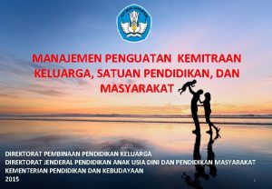 MANAJEMEN PENGUATAN KEMITRAAN KELUARGA SATUAN PENDIDIKAN DAN MASYARAKAT