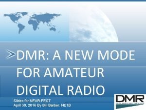 DMR A NEW MODE FOR AMATEUR DIGITAL RADIO