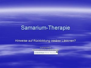 SamariumTherapie Hinweise auf Rckbildung ossrer Lsionen Konrad Weiss