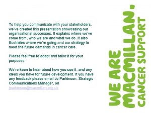 To help you communicate with your stakeholders weve