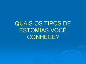 QUAIS OS TIPOS DE ESTOMIAS VOC CONHECE GASTROSTOMIA