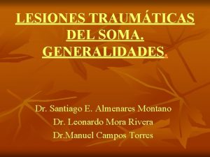 LESIONES TRAUMTICAS DEL SOMA GENERALIDADES Dr Santiago E