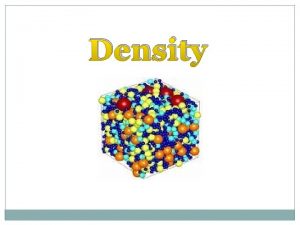 Density What is Density Density is a physical Density What is Density Density is a physical