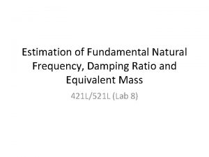 Estimation of Fundamental Natural Frequency Damping Ratio and