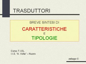 TRASDUTTORI BREVE SINTESI DI CARATTERISTICHE E TIPOLOGIE Corso