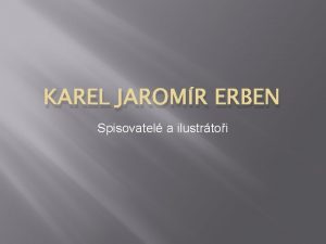 KAREL JAROMR ERBEN Spisovatel a ilustrtoi NZEV KOLY