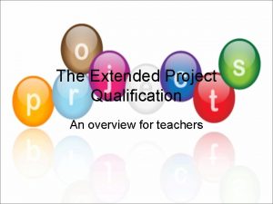 The Extended Project Qualification An overview for teachers