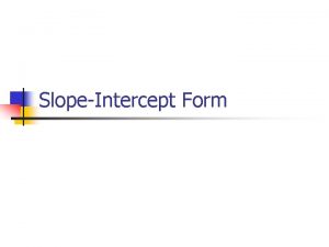 SlopeIntercept Form Objectives n n Write a linear