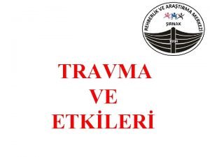 TRAVMA VE ETKLER TRAFK KAZASI BR YAKININ KAYBI