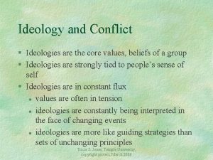 Ideology and Conflict Ideologies are the core values