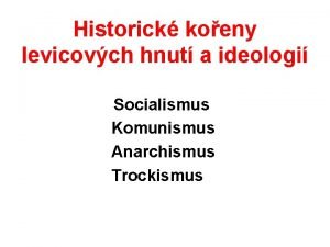 Historick koeny levicovch hnut a ideologi Socialismus Komunismus