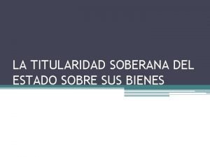 LA TITULARIDAD SOBERANA DEL ESTADO SOBRE SUS BIENES