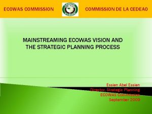 ECOWAS COMMISSION DE LA CEDEAO MAINSTREAMING ECOWAS VISION
