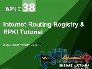 Internet Routing Registry RPKI Tutorial Nurul Islam Roman