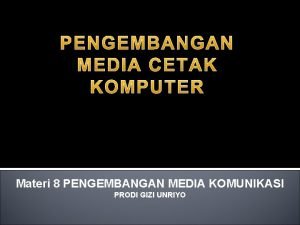 Materi 8 PENGEMBANGAN MEDIA KOMUNIKASI PRODI GIZI UNRIYO