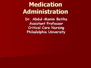 Medication Administration Dr AbdulMonim Batiha Assistant Professor Critical