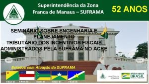 Superintendncia da Zona Franca de Manaus SUFRAMA SEMINRIO
