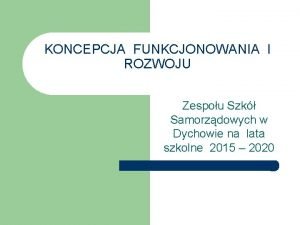 KONCEPCJA FUNKCJONOWANIA I ROZWOJU Zespou Szk Samorzdowych w