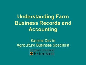 Understanding Farm Business Records and Accounting Karisha Devlin