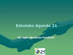 Eskolako Agenda 21 Zer egin dezakete familiek ZER