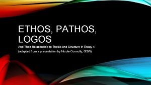 ETHOS PATHOS LOGOS And Their Relationship to Thesis