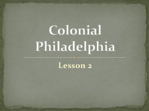 Colonial Philadelphia Lesson 2 Early Colonial Days William
