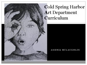Cold Spring Harbor Art Department Curriculum ANDRIA MCLAUGHLIN