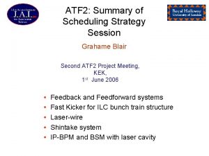 ATF 2 Summary of Scheduling Strategy Session Grahame