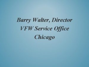 Barry Walter Director VFW Service Office Chicago Fully