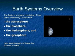Earth Systems Overview The Earth is a system