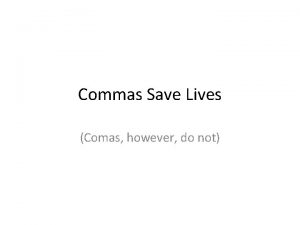 Commas Save Lives Comas however do not So