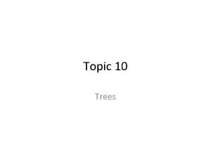 Topic 10 Trees Tree Definitions Tree Definitions Tree