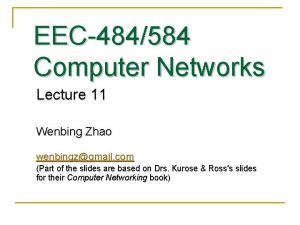 EEC484584 Computer Networks Lecture 11 Wenbing Zhao wenbingzgmail