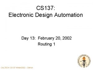 CS 137 Electronic Design Automation Day 13 February