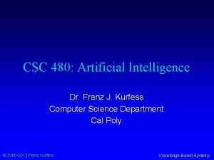 CSC 480 Artificial Intelligence Dr Franz J Kurfess