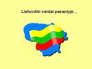 Lietuviki vardai pasaulyje Kiekvienas mogus rao savo gyvenimo